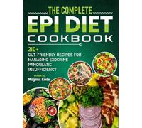 The Complete EPI DIET COOKBOOK: 210+ Gut-Friendly Recipes for Managing Exocrine Pancreatic Insufficiency