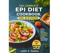 THE COMPLETE EPI DIET COOKBOOK FOR BEGINNERS: Support Pancreatic Function & Prevent Malnutrition - Enzyme-Friendly, Low-Fat Recipes and Easy Meal ... Digestive Pain, and Regain Healthy Weight