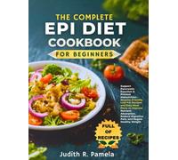 THE COMPLETE EPI DIET COOKBOOK FOR BEGINNERS: Support Pancreatic Function & Prevent Malnutrition - Enzyme-Friendly, Low-Fat Recipes and Easy Meal ... Digestive Pain, and Regain Healthy Weight