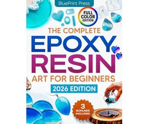 The Complete Epoxy Resin Art for Beginners: Step-by-Step Beginner’s Guide with Simple Instructions, Supplies Tips, and Projects to Create Jewelry, Coasters, Tabletops, and Ocean Art