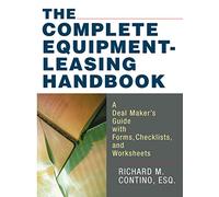 The Complete Equipment-Leasing Handbook: A Deal Maker's Guide with Forms, Checklists, and Worksheets