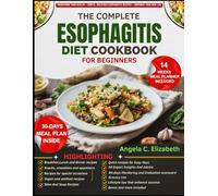 THE COMPLETE ESOPHAGITIS DIET COOKBOOK FOR BEGINNERS: Nutrient-Rich Recipes, Digestive Health Tips, and Lifestyle Strategies for Promoting Comfort and Well-Being