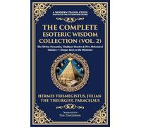 The Complete Esoteric Wisdom Collection (Vol. 2): The Divine Pymander, Chaldean Oracles & Five Alchemical Classics - Deeper Keys to the Mysteries (Deluxe Hardbound Edition)