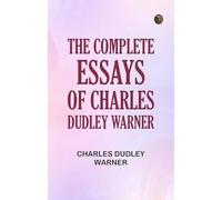 The Complete Essays of Charles Dudley Warner