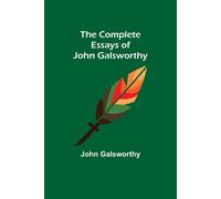 The Complete Essays Of John Galsworthy
