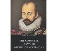 The Complete Essays Of Michel De Montaigne