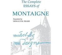 The Complete Essays of Montaigne by Michel Eyquem Montaigne Michel E. De Montaigne (Auteur)