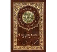 The Complete Essays Of Plutarch (Royal Collector's Edition) (Case Laminate Hardcover With Jacket)
