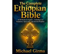 The Complete Ethiopian Bible: All 88 Books in English - Including Lost Scriptures, Apocrypha, and Ancient Prophets