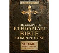 THE COMPLETE ETHIOPIAN BIBLE COMPENDIUM in English 88 Books |LARGE PRINT Series|: Volume I - Genesis to Enoch & Jubilees - The First Sacred Apocrypha
