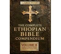 THE COMPLETE ETHIOPIAN BIBLE COMPENDIUM in English |LARGE PRINT Series|: Volume II - African Wisdom Books and Hidden Scriptures - Restoring the Lost Books of the Old Testament
