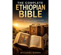 The Complete Ethiopian Bible: Discover the Ancient Scriptures of Ethiopia with Modern Insights