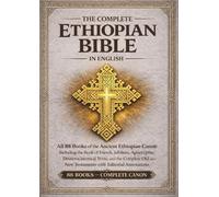 The Complete Ethiopian Bible in English Annotated Edition: All 88 Books of the Ancient Ethiopian Canon Including the Book of Enoch, Jubilees, Apocrypha, Deuterocanonical Texts, and More