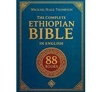The Complete ETHIOPIAN BIBLE in English: Groundbreaking Translation and Critical Commentary Including Apocrypha, Enoch, Jubilees, and Other Rare Texts