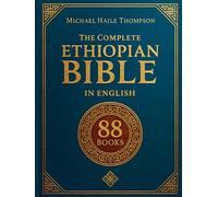The Complete ETHIOPIAN BIBLE in English: Groundbreaking Translation and Critical Commentary Including Apocrypha, Enoch, Jubilees, and Other Rare Texts