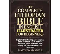 The Complete Ethiopian Bible In English Illustrated For Beginners: Explore the Missing Aprocrypha, Book of Enoch 1-2-3, Book of Wisdom, Book of Ezras, and Every Sacred Lost Books of Orthodox