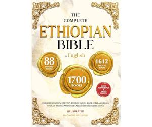 THE COMPLETE ETHIOPIAN BIBLE IN ENGLISH Illustrated: Includes Missing Apocrypha, Book of Enoch, Book of Ezras, Jubilees, Book of Wisdom and Other Sacred Orthodox Lost Books