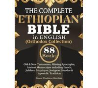 The Complete Ethiopian Bible in English (Orthodox Collection): Old & New Testaments, Missing Apocrypha, Ancient Manuscripts including Enoch, Jubilees, Meqabyan, Josippon, Sinodos & Apostolic Tradition
