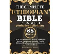 The Complete Ethiopian Bible in English (Orthodox Collection): Old & New Testaments, Missing Apocrypha, Ancient Manuscripts including Enoch, Jubilees, Meqabyan, Josippon, Sinodos & Apostolic Tradition