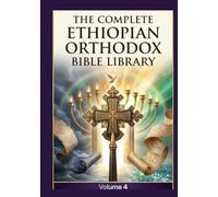The Complete Ethiopian Orthodox Bible Library Volume 4: Amos to Revelation - The Minor Prophets, The Full New Testament, and The First Epistle of Clement