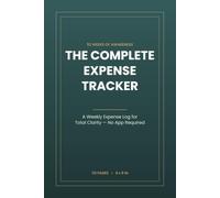 The Complete Expense Tracker: A Weekly Expense Log for Total Clarity - No App Required