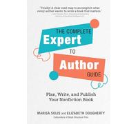 The Complete Expert-to-Author Guide: Plan, Write, and Publish Your Nonfiction Book