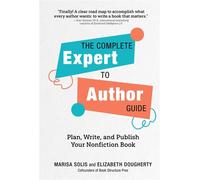 The Complete Expert-to-Author Guide Plan, Write, and Publish Your Nonfiction Book - Marisa Solis - The Collective Book Studio - ebook (ePub) - Livre