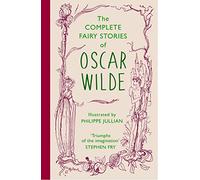 The Complete Fairy Stories of Oscar Wilde: classic tales that will enchant and delight