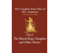 The Complete Fairy Tales of H.C. Andersen: Volume 2 The Marsh King’s Daughter and Other Stories