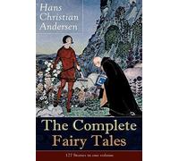 The Complete Fairy Tales Of Hans Christian Andersen: 127 Stories In One Volume