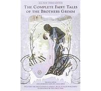 The Complete Fairy Tales of the Brothers Grimm Jacob Grimm (Auteur)