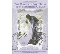The Complete Fairy Tales of the Brothers Grimm All-New Third Edition