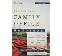 The Complete Family Office Handbook: A Guide for Affluent Families and the Advisors Who Serve Them