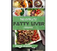 The Complete Fatty Liver Cookbook: Most Powerful Recipes To Avert Fatty Liver & Lose Weight Fast