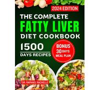 The Complete Fatty Liver Diet Cookbook 2024: Quick And Easy Recipes To Promote Longevity, Cleanse And Detoxify The Liver And Manage Ald/Nafld