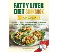 The Complete Fatty Liver Diet Cookbook for Seniors: 120+ Easy Recipes to Support Liver Health, Manage NAFLD, and Boost Vitality
