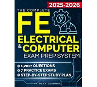 The Complete FE Electrical & Computer Exam Prep System: 1,200+ Questions, 7 Practice Exams & a Step-by-Step Study Plan to Boost Confidence, Reduce Anxiety, and Be Fully Prepared for the EIT Exam