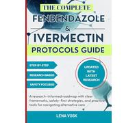 The Complete Fenbendazole & Ivermectin Protocols Guide: A Research-Informed Roadmap with Clear Frameworks, Safety-First Strategies, and Practical Tools for Navigating Alternative Care