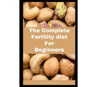 The Complete Fertility Diet Fir Beginners