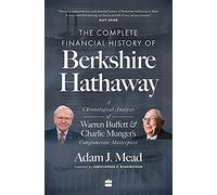 The Complete Financial History Of Berkshire Hathaway: A Chronological Analysis Of Warren Buffett And Charlie Munger's Conglomerate Masterpiece