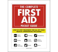 The Complete First Aid Pocket Guide: Step-by-Step Treatment for All of Your Medical Emergencies Including • Heart Attack • Stroke • Food Poisoning ... • Shock • Anaphylaxis • Minor Wounds • Burns