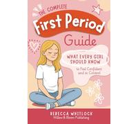 The Complete First Period Guide: Everything Girls Need to Know to Feel Confident, Calm, and Ready for Their First Period