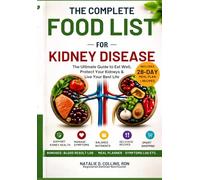 THE COMPLETE FOOD LIST FOR KIDNEY DISEASE: A Complete Renal Diet for All CKD Stages | 28-Day Low Sodium, Low Potassium, and Low Phosphorus Meal Plan with Food Lists and Kidney-Friendly Recipes
