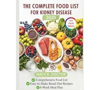 THE COMPLETE FOOD LIST FOR KIDNEY DISEASE: Easy To Make Low Potassium, Low Phosphorus and Sodium Controlled Foods To Support Your Renal Health and 42 Day Meal Plan For Every Stage Of CKD