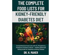 The Complete Food Lists for Kidney-Friendly Diabetes Diet: Comprehensive Food Lists with GI, Phosphorus, Potassium & Sodium Values - Healthy Balanced Eating Guide for Diabetes & Kidney Disease