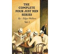 The Complete Four Just Men Series: Vol 1 of 2 (Skylark Classics)