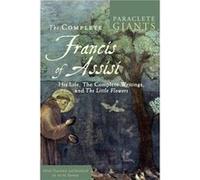 The Complete Francis of Assisi: His Life, The Complete Writings, and The Little Flowers