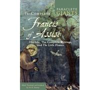 The Complete Francis of Assisi: His Life, The Complete Writings, and The Little Flowers