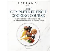 The Complete French Cooking Course. Master Recipes and Techniques from the Ferrandi Paris School of Culinary Arts - Ferrandi Paris - Flammarion - ebook (ePub) - Guide