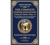 The Complete Fyodor Dostoevsky Collection (Vol. 1): Crime and Punishment, Notes from the Underground & His Iconic Exploration of Sin and Redemption (Deluxe Hardbound Edition)